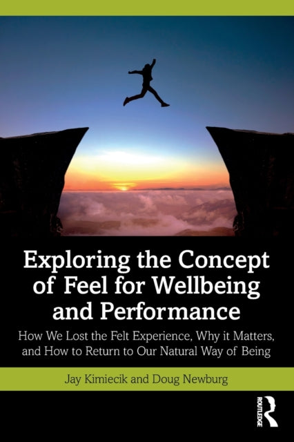 Book cover of: Exploring the Concept of Feel for Wellbeing and Performance. By: Jay Kimiecik