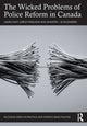 Book cover of: Wicked Problems of Police Reform in Canada. By: Laura Huey
