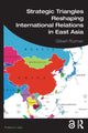 Book cover of: Strategic Triangles Reshaping International Relations in East Asia. By: Gilbert Rozman