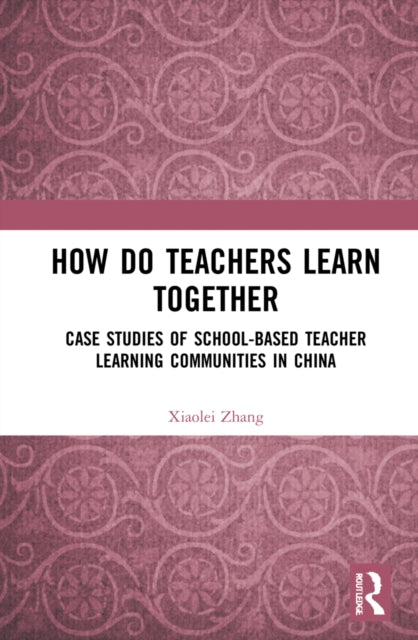 Book cover of: How Do Teachers Learn Together?. By: Xiaolei Zhang