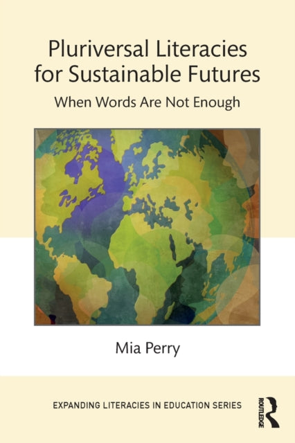 Book cover of: Pluriversal Literacies for Sustainable Futures. By: Mia Perry