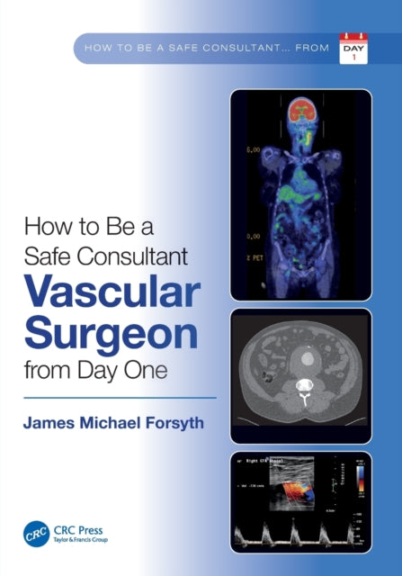Book cover of: How to be a Safe Consultant Vascular Surgeon from Day One. By: James Michael Forsyth