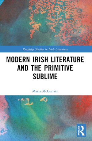 Modern Irish Literature and the Primitive Sublime