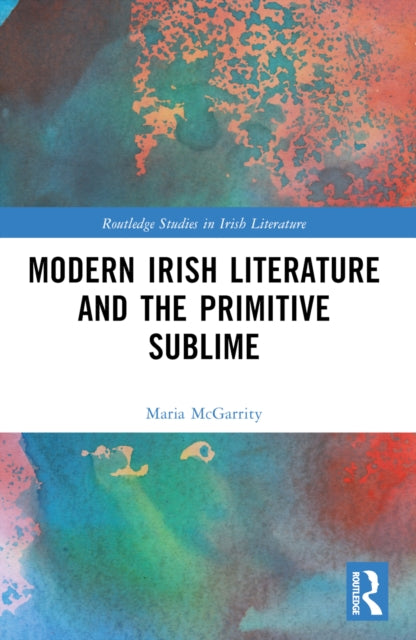 Book cover of: Modern Irish Literature and the Primitive Sublime