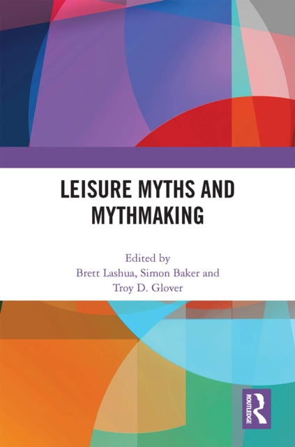 Book cover of: Leisure Myths and Mythmaking. By: Brett Lashua