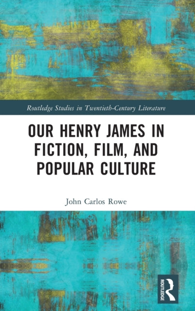 Book cover of: Our Henry James in Fiction, Film, and Popular Culture. By: John Carlos Rowe