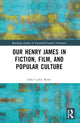 Book cover of: Our Henry James in Fiction, Film, and Popular Culture. By: John Carlos Rowe