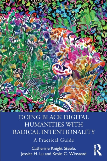 Book cover of: Doing Black Digital Humanities with Radical Intentionality. By: Catherine Knight Steele