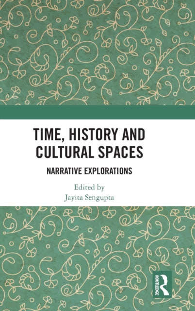 Book cover of: Time, History and Cultural Spaces. By: Jayita Sengupta