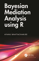 Book cover of: Bayesian Mediation Analysis using R. By: Atanu Bhattacharjee