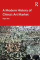 Book cover of: Modern History of China's Art Market. By: Kejia Wu