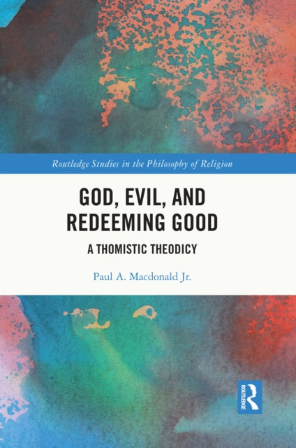Book cover of: God, Evil, and Redeeming Good. By: Paul A. Macdonald