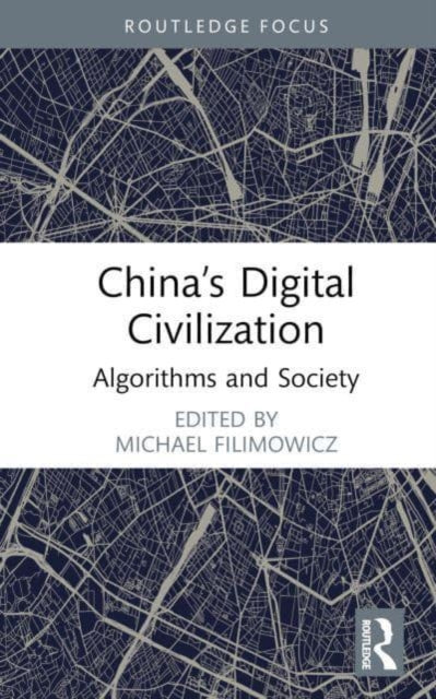 Book cover of: China’s Digital Civilization. By: Michael Filimowicz
