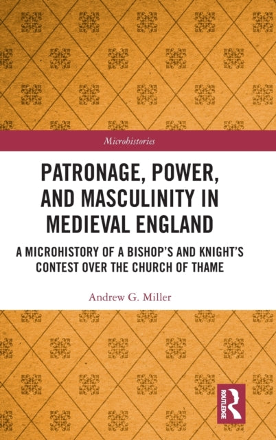 Book cover of: Patronage, Power, and Masculinity in Medieval England. By: Andrew Miller