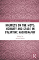 Book cover of: Holiness on the Move: Mobility and Space in Byzantine Hagiography. By: Mihail Mitrea