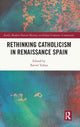 Book cover of: Rethinking Catholicism in Renaissance Spain. By: Xavier Tubau