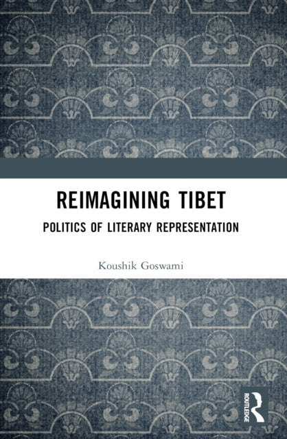 Book cover of: Reimagining Tibet. By: Koushik Goswami