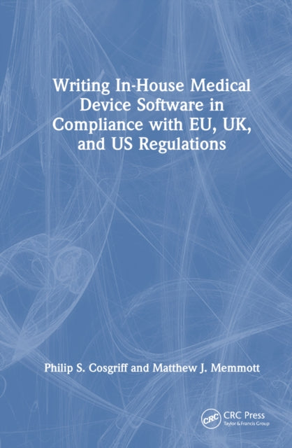 Book cover of: Writing In-House Medical Device Software in Compliance with EU, UK, and US Regulations