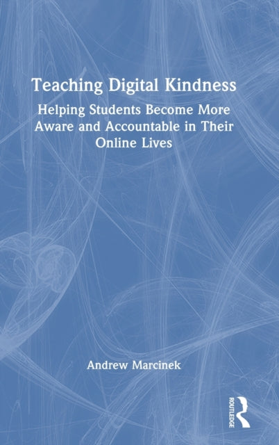 Book cover of: Teaching Digital Kindness. By: Andrew Marcinek