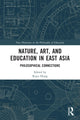 Book cover of: Nature, Art, and Education in East Asia. By: Ruyu Hung