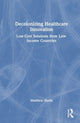 Book cover of: Decolonizing Healthcare Innovation. By: Matthew Harris