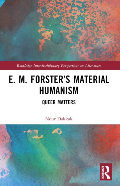 Book cover of: E. M. Forster’s Material Humanism. By: Nour Dakkak