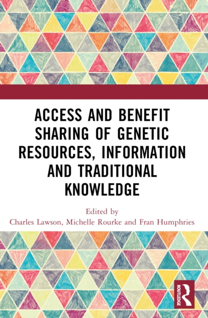 Book cover of: Access and Benefit Sharing of Genetic Resources, Information and Traditional Knowledge. By: Charles Lawson