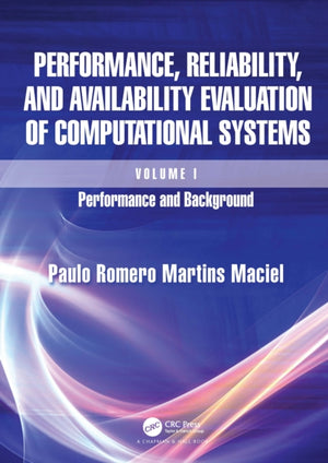 Performance, Reliability, and Availability Evaluation of Computational Systems, Volume I