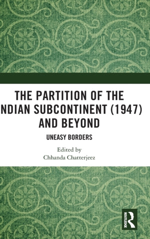 The Partition of the Indian Subcontinent (1947) and Beyond
