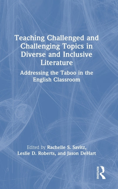 Book cover of: Teaching Challenged and Challenging Topics in Diverse and Inclusive Literature. By: Jason Dehart