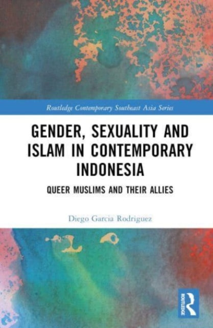 Book cover of: Gender, Sexuality and Islam in Contemporary Indonesia. By: Diego Garcia Rodriguez