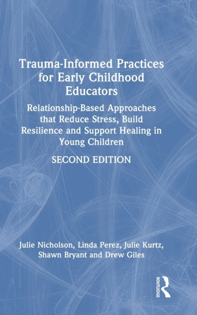 Book cover of: Trauma-Informed Practices for Early Childhood Educators. By: Julie Nicholson