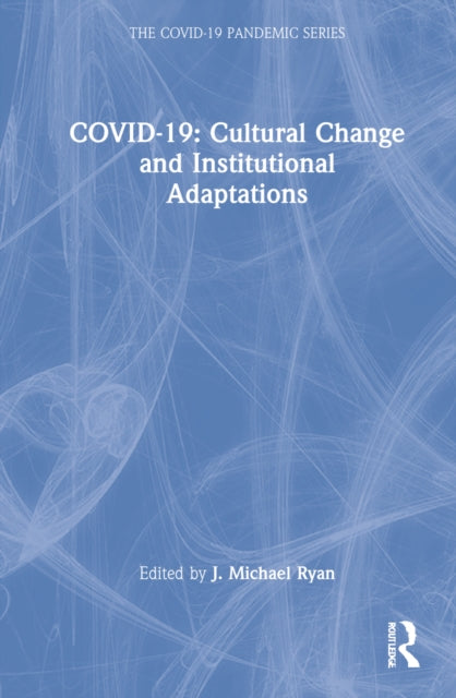 Book cover of: COVID-19: Cultural Change and Institutional Adaptations. By: J. Michael Ryan
