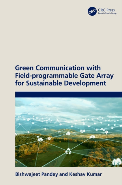 Book cover of: Green Communication with Field-programmable Gate Array for Sustainable Development. By: Bishwajeet Pandey