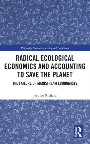 Radical Ecological Economics and Accounting to Save the Planet