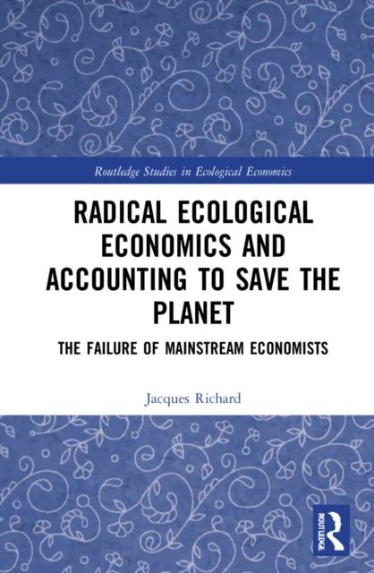 Book cover of: Radical Ecological Economics and Accounting to Save the Planet. By: Jacques Richard
