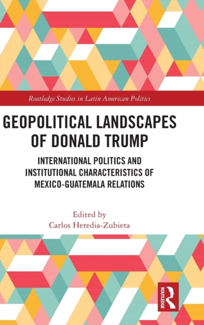 Book cover of: Geopolitical Landscapes of Donald Trump. By: Carlos Heredia Zubieta