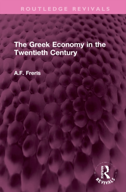 Book cover of: Greek Economy in the Twentieth Century. By: A.F. Freris