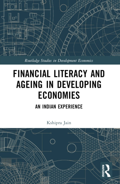 Book cover of: Financial Literacy and Ageing in Developing Economies. By: Kshipra Jain