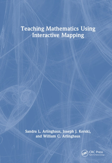 Book cover of: Teaching Mathematics Using Interactive Mapping. By: Sandra L. Arlinghaus