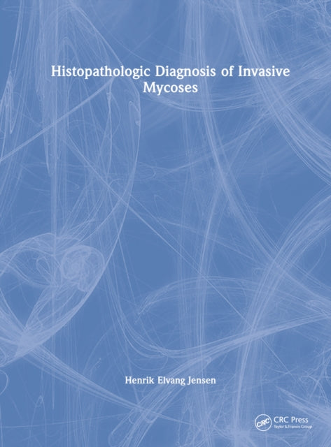 Book cover of: Histopathologic Diagnosis of Invasive Mycoses. By: Henrik Elvang Jensen