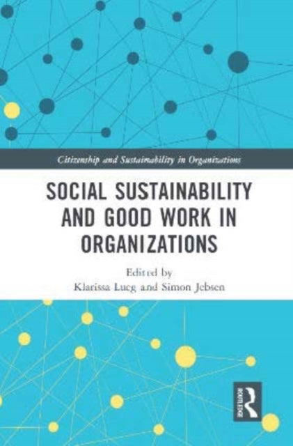 Book cover of: Social Sustainability and Good Work in Organizations. By: Klarissa Lueg