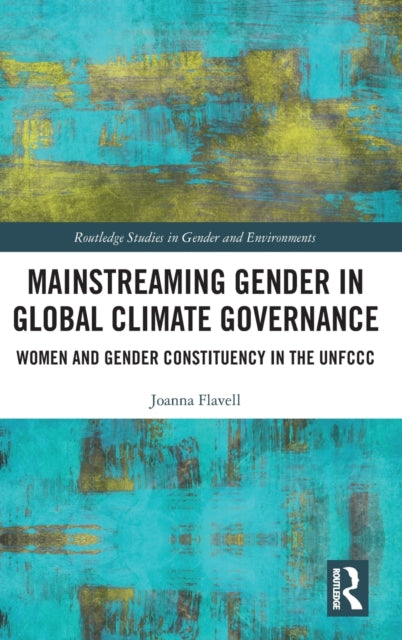 Book cover of: Mainstreaming Gender in Global Climate Governance. By: Joanna Flavell