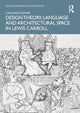 Book cover of: Design Theory, Language and Architectural Space in Lewis Carroll. By: Caroline Dionne