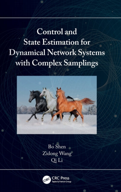 Book cover of: Control and State Estimation for Dynamical Network Systems with Complex Samplings. By: Bo Shen