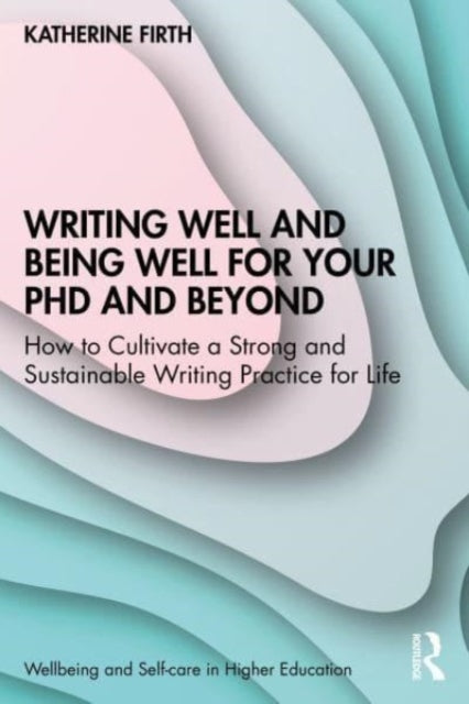 Book cover of: Writing Well and Being Well for Your PhD and Beyond. By: Katherine Firth