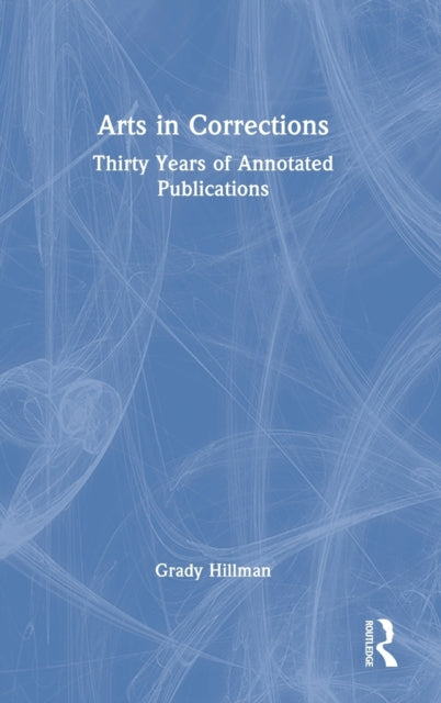 Book cover of: Arts in Corrections. By: Grady Hillman