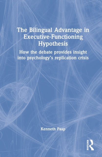 Book cover of: Bilingual Advantage in Executive Functioning Hypothesis. By: Kenneth Paap