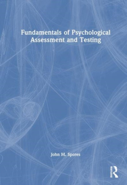 Book cover of: Fundamentals of Psychological Assessment and Testing. By: John M. Spores