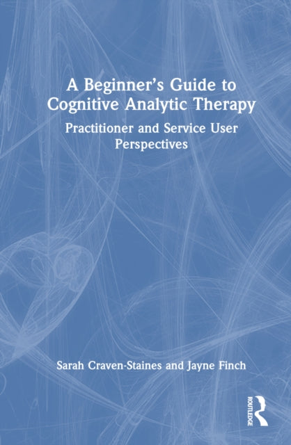 Book cover of: Beginner’s Guide to Cognitive Analytic Therapy. By: Sarah Craven-Staines